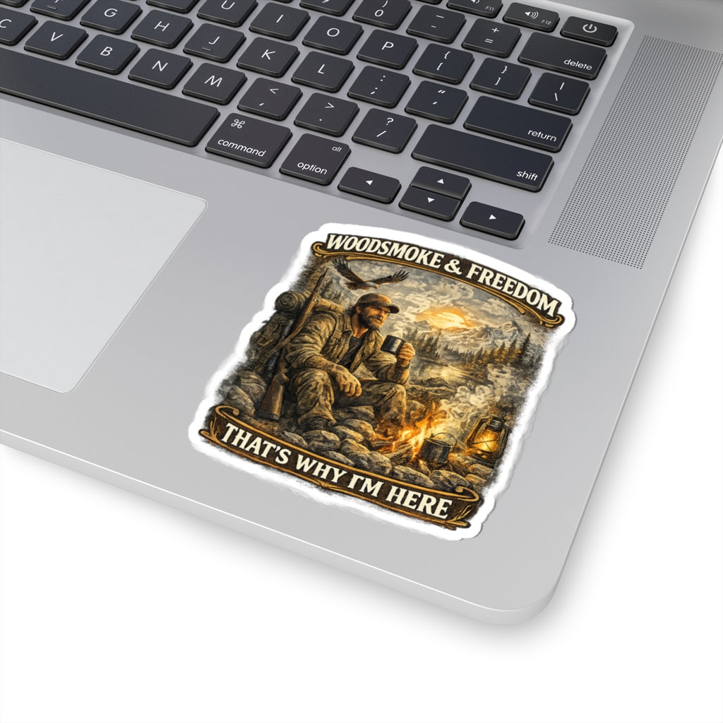 Kiss-Cut Sticker — "Woodsmoke & Freedom: That's Why I'm Here" Outdoorsman Camping Decal