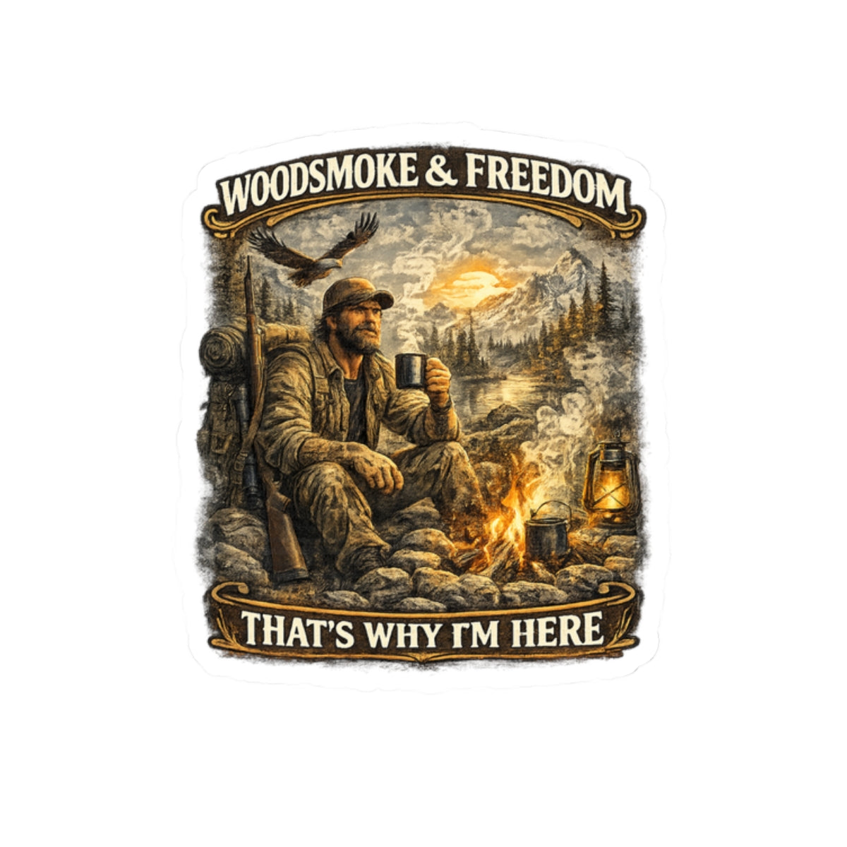 Kiss-Cut Sticker — "Woodsmoke & Freedom: That's Why I'm Here" Outdoorsman Camping Decal